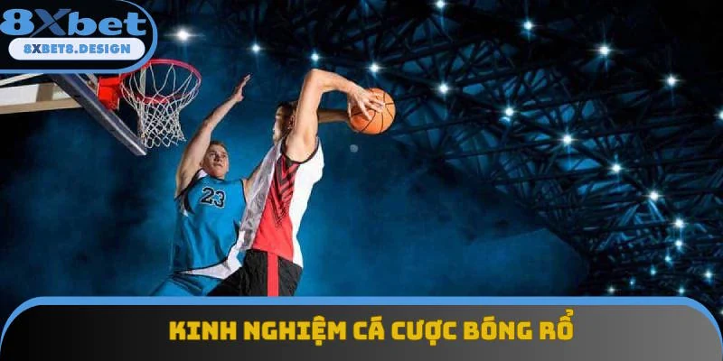 Kinh Nghiệm Cá Cược Bóng Rổ - Bí Quyết Hay Từ 8XBET