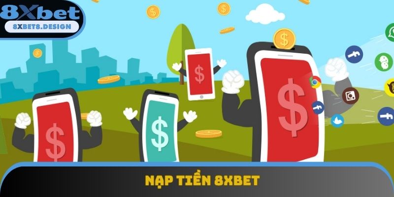 Nạp Tiền 8XBET - Hướng Dẫn Người Chơi Nạp Vốn Nhanh Chóng